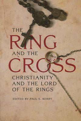 The Ring and the Cross: Christianity and the Writings of J.R.R. Tolkien by Nils Ivar Agøy, Catherine Madsen, Stephen Morillo, Paul E. Kerry, Jason Boffetti, Chris Mooney, Carson L Holloway, Bradley J. Birzer, Ralph C. Wood, John R. Holmes, Marjorie Burns, Michael Tomko, Joseph Pearce, Ronald Hutton