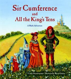 Sir Cumference and All the King's Tens by Cindy Neuschwander
