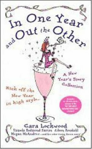 In One Year and Out the Other: A New Year's Story Collection by Beth Kendrick, Pamela Redmond Satran, Cara Lockwood