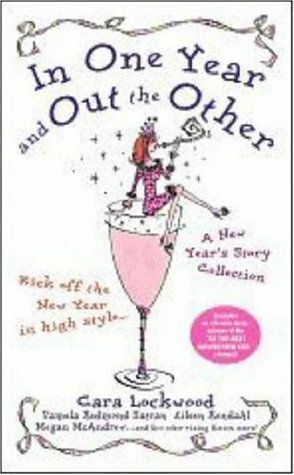 In One Year and Out the Other: A New Year's Story Collection by Cara Lockwood, Beth Kendrick, Pamela Redmond Satran