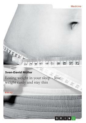 Losing weight in your sleep - loseweight easily and stay thin by Sven-David Müller