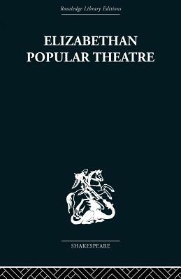 Elizabethan Popular Theatre: Plays in Performance by Michael Hattaway
