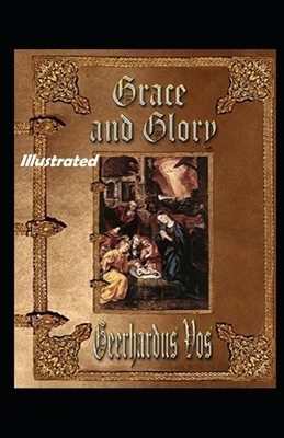 Grace and Glory Illustrated by Geerhardus Vos