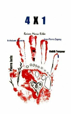 4X1: Works by Tristan Tzara, Rainer Maria Rilke, Jean-Pierre Duprey & Habib Tengour by Habib Tengour, Tristan Tzara, Jean-Pierre Duprey, Rainer Maria Rilke