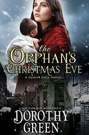 Victorian Romance: The Orphan's Christmas Eve (A Family Saga Novel) by Dorothy Green