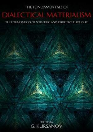 Fundamentals of Dialectical Materialism: The Foundation of Scientific and Objective Thought by V. Mikheyev, G. Kursanov, F. Zakharov, Dylan Dylan, F. Arkhiptsev, I. Andreyev, Alexander Spirkin