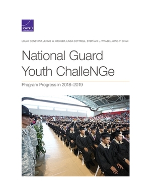 National Guard Youth ChalleNGe: Program Progress in 2018-2019 by Louay Constant, Jennie W. Wenger, Linda Cottrell