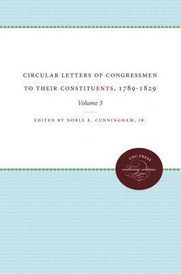 Circular Letters of Congressmen to Their Constituents, 1789-1829: Volume III by 