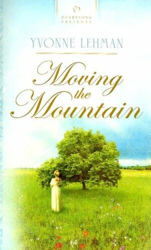 Moving The Mountain by Yvonne Lehman