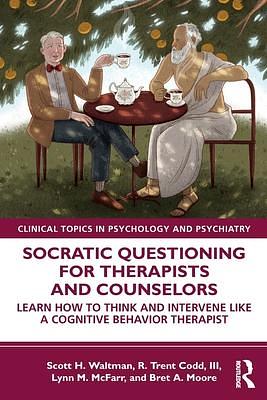 Socratic Questioning for Therapists and Counselors by Lynn M. McFarr, Scott H. Waltman, Scott H. Waltman, R. Trent Codd III