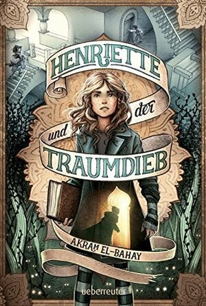 Henriette und der Traumdieb by Akram El-Bahay