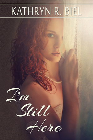 I'm Still Here by Kathryn R. Biel