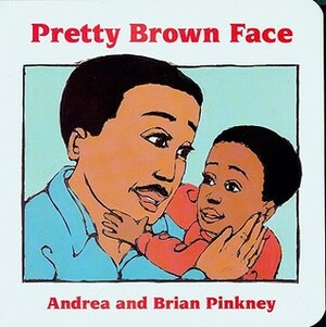 Pretty Brown Face: Family Celebration Board Books by Brian Pinkney, Andrea Davis Pinkney