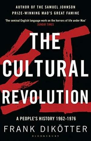 The Cultural Revolution: A People's History, 1962—1976 by Frank Dikötter