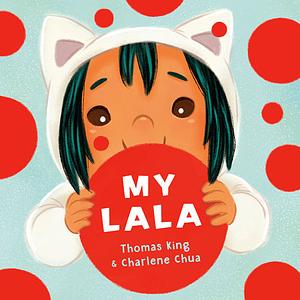 My Lala by Charlene Chua, Thomas King