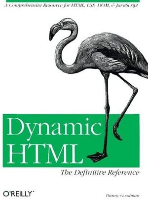 Dynamic HTML: The Definitive Reference: The Definitive Reference by Danny Goodman