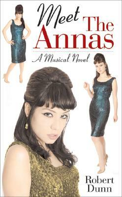 Meet the Annas: A Musical Novel by Robert Dunn