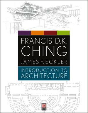 Introduction to Architecture by Francis D. K. Ching, James F. Eckler