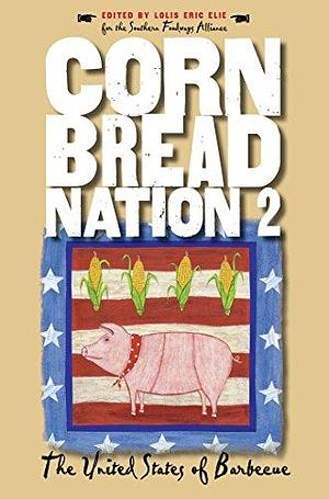 Cornbread Nation 2: The United States of Barbecue by Lolis Eric Elie, Lolis Eric Elie