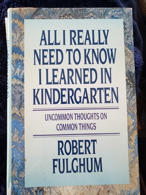 All I Really Need to Know I Learned in Kindergarten by Robert Fulghum