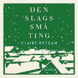 Den slags små ting by Claire Keegan