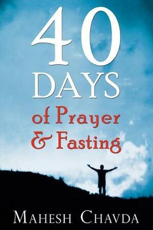 40 Days of Prayer and Fasting by Mahesh Chavda