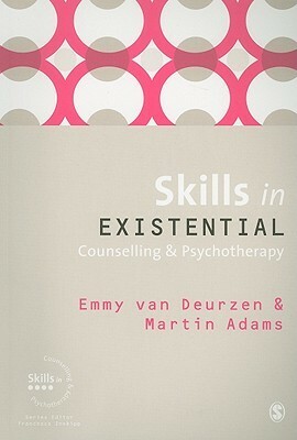 Skills in Existential Counselling & Psychotherapy by Emmy Van Deurzen, Martin Adams