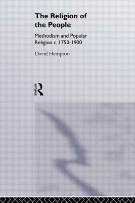 Religion of the People: Methodism and Popular Religion 1750-1900 by David Hempton