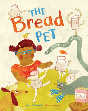 The Bread Pet: A Sourdough Story by Nelleke Verhoeff, Kate Depalma