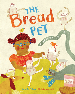 The Bread Pet: A Sourdough Story by Kate Depalma, Nelleke Verhoeff