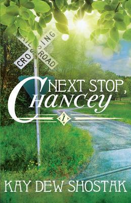 Next Stop, Chancey by Kay Dew Shostak