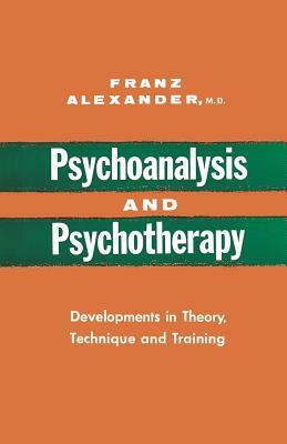 Psychoanalysis and Psychotherapy by Franz Alexander