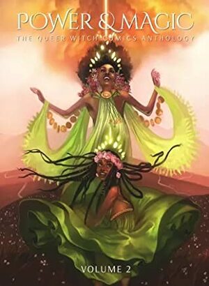 Power & Magic: The Queer Witch Comics Anthology Volume 2 by Joamette Gil, Steenz, Wendy Xu, Yash Kesanakurthy, Cynthia Yuan Cheng, Ciel Bahena, Nicole Miles, JesnCin, Juliette G.M.M. Lopez, Lorena Reyes, Ahmara Smith, Che Grayson, Alexis Cooke, Rose Bousamra, Shivana Sookdeo, Yeon Kyung Cha, Annalise Jensen, Myisha Haynes, Bex Glendining, Dominique a. Evans