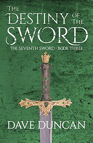 The Destiny of the Sword by Dave Duncan