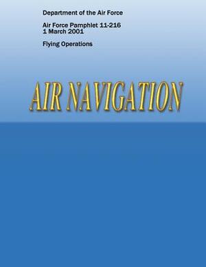 Air Navigation (Air Force Pamphlet 11-216) by Department of the Air Force