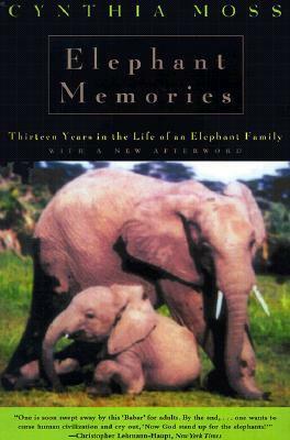 Elephant Memories: Thirteen Years in the Life of an Elephant Family by Cynthia Moss