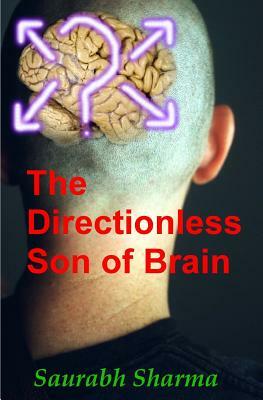 The Directionless Son of Brain by Saurabh Sharma