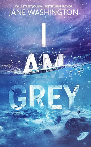 I am Grey by Jane Washington