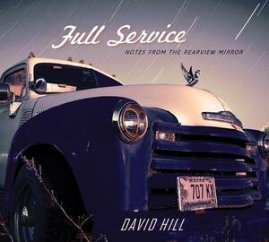 Full Service: Notes from the Rearview Mirror by David Hill