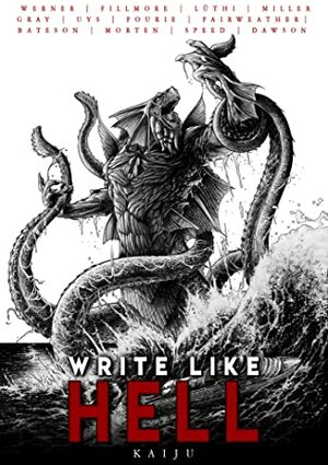 Write Like Hell: Kaiju (Vol.2) by André Uys, Mitchell Lüthi, Tyron Dawson, Erik Morten, Matthew Fairweather, Adam Gray, Justin Fillmore, Scott Miller, Samantha Bateson, Stephen Spinas, Andrea Speed, C.L. Werner