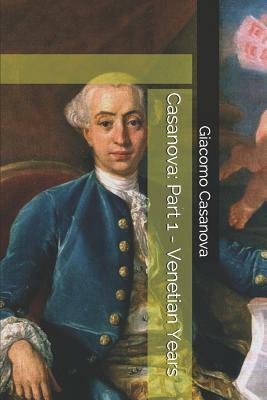 Casanova: Part 1 - Venetian Years by Giacomo Casanova