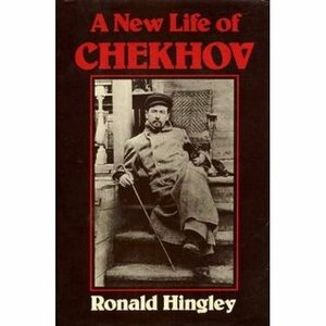 A New Life of Anton Chekhov by Ronald Hingley