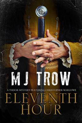 Eleventh Hour: A Tudor Mystery Featuring Christopher Marlowe by M.J. Trow