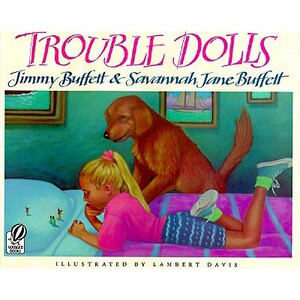 Trouble Dolls by Jimmy Buffett, Savannah Jane Buffett