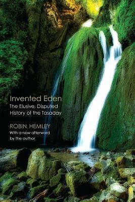 Invented Eden: The Elusive, Disputed History of the Tasaday by Robin Hemley
