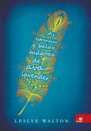 As Estranhas e Belas Mágoas de Ava Lavender by Leslye Walton, Rafael Gustavo Spigel
