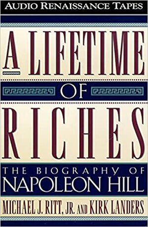 A Lifetime of Riches: The Biography of Napoleon Hill by Michael J. Ritt