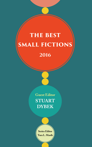 The Best Small Fictions 2016 by Janey Skinner, Stuart Dybek, Robert Vaughan, Tina Barry, Amelia Gray, Tara Lynn Masih, Megan Giddings, Grant Faulkner, Justin Lawrence Daugherty, Kathy Fish