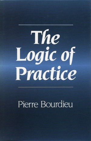 The Logic of Practice by Richard Nice, Pierre Bourdieu