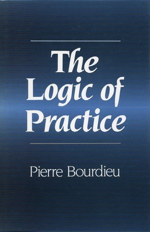 The Logic of Practice by Pierre Bourdieu, Richard Nice